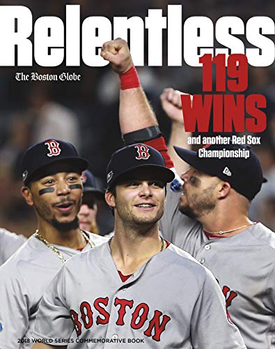 Relentless - 119 Wins and Another Red Sox Championship